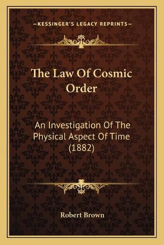 The Law of Cosmic Order: An Investigation of the Physical Aspect of Time (1882)