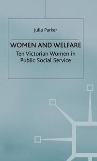 Cover image for Women and Welfare: Ten Victorian Women in Public Social Service