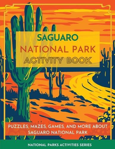 Cover image for Saguaro National Park Activity Book: Puzzles, Mazes, Games, and More about Saguaro National Park