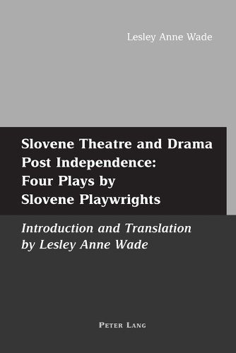 Cover image for Slovene Theatre and Drama Post Independence: Four Plays by Slovene Playwrights
