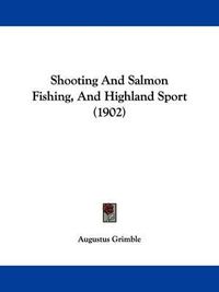 Cover image for Shooting and Salmon Fishing, and Highland Sport (1902)