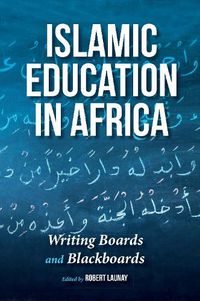 Cover image for Islamic Education in Africa: Writing Boards and Blackboards
