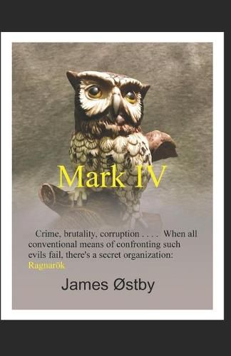 Cover image for Mark IV: Crime, brutality, corruption . . . . When all conventional means of confronting such evils fail, there's a secret organization: Ragnaroek