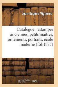 Cover image for Catalogue: Estampes Anciennes, Petits Maitres, Ornements, Portraits, Ecole Moderne