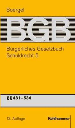 Cover image for Burgerliches Gesetzbuch Mit Einfuhrungsgesetz Und Nebengesetzen (Bgb): Band 7, Schuldrecht 5: 481-534 Bgb