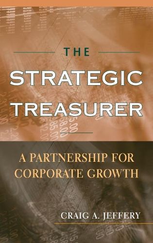 Cover image for The Strategic Treasurer: A Partnership for Corporate Growth