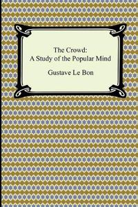 Cover image for The Crowd: A Study of the Popular Mind