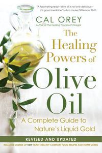 Cover image for The Healing Powers Of Olive Oil:: A Complete Guide to Nature's Liquid Gold