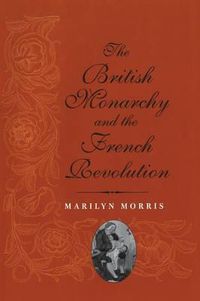 Cover image for The British Monarchy and the French Revolution