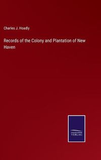 Cover image for Records of the Colony and Plantation of New Haven