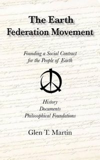 Cover image for The Earth Federation Movement. Founding a Social Contract for the People of Earth. History, Documents, Philosophical Foundations