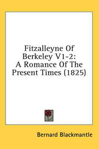 Cover image for Fitzalleyne of Berkeley V1-2: A Romance of the Present Times (1825)