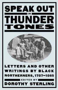 Cover image for Speak Out in Thunder Tones: Letters and Other Writings by Black Northerners 1787-1865