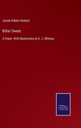 Bitter Sweet: A Poem. With illustrations by E. J. Whitney