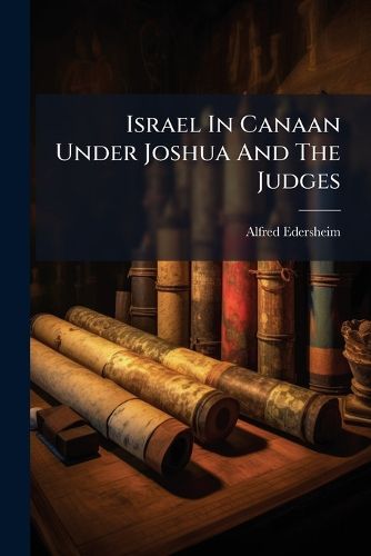 Cover image for Israel In Canaan Under Joshua And The Judges