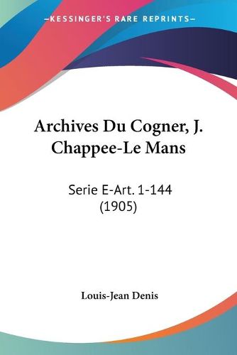 Archives Du Cogner, J. Chappee-Le Mans: Serie E-Art. 1-144 (1905)