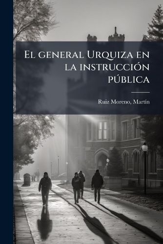 Cover image for El General Urquiza En La Instrucci N P Blica