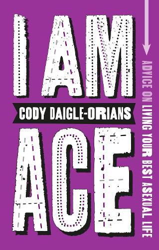 Cover image for I Am Ace: Advice on Living Your Best Asexual Life