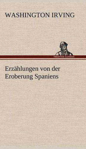 Cover image for Erzahlungen Von Der Eroberung Spaniens