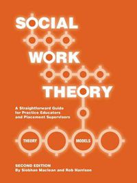 Cover image for Social Work Theory: A Straightforward Guide for Practice Educators and Placement Supervisors