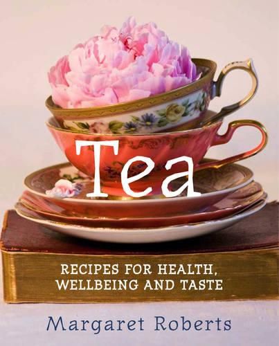 Tea: Recipes for Health, Wellbeing and Taste