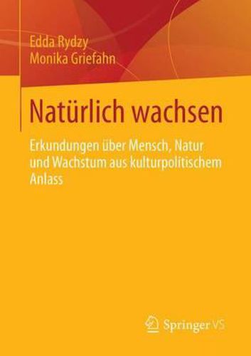 Cover image for Naturlich wachsen: Erkundungen uber Mensch, Natur und Wachstum aus kulturpolitischem Anlass