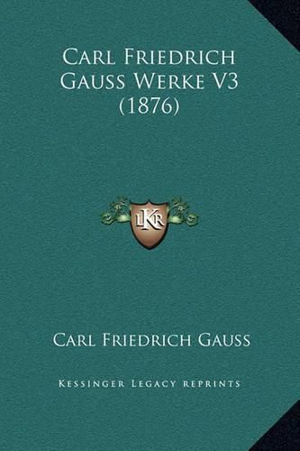 Carl Friedrich Gauss Werke V3 (1876)