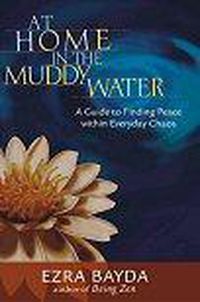 Cover image for At Home in the Muddy Water: A Guide to Finding Peace within Everyday Chaos