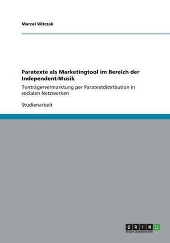 Cover image for Paratexte als Marketingtool im Bereich der Independent-Musik: Tontragervermarktung per Paratextdistribution in sozialen Netzwerken