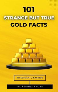 Cover image for 101 Strange But True Gold Facts
