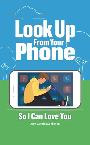 Cover image for Look Up From Your Phone So I Can Love You