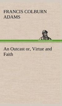 Cover image for An Outcast or, Virtue and Faith