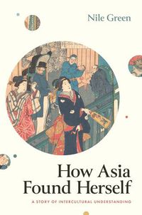 Cover image for How Asia Found Herself: A Story of Intercultural Understanding