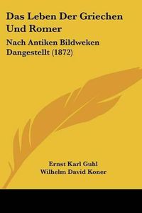 Cover image for Das Leben Der Griechen Und Romer: Nach Antiken Bildweken Dangestellt (1872)