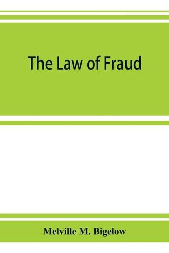 Cover image for The law of fraud: and the procedure pertaining to the redress thereof