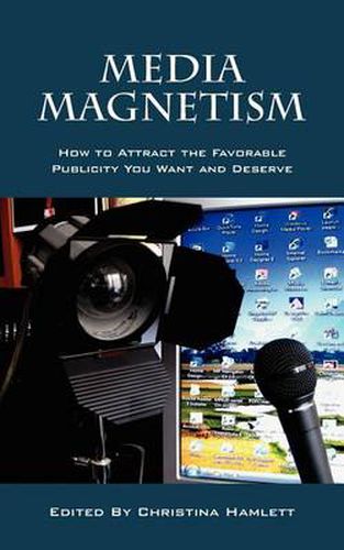 Cover image for Media Magnetism: How to Attract the Favorable Publicity You Want and Deserve