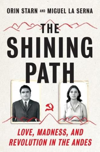 Cover image for The Shining Path: Love, Madness, and Revolution in the Andes