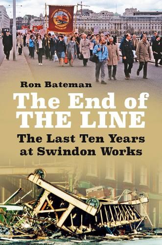 Cover image for The End of the Line: The Last Ten Years at Swindon Works