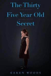 Cover image for The Thirty Five Year Old Secret: The Karen Woods Story