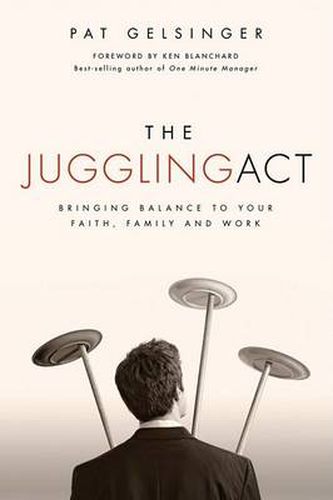 Cover image for The Juggling Act: Bringing Balance to Your Faith, Family, and Work