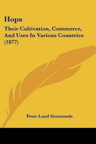 Hops: Their Cultivation, Commerce, and Uses in Various Countries (1877)