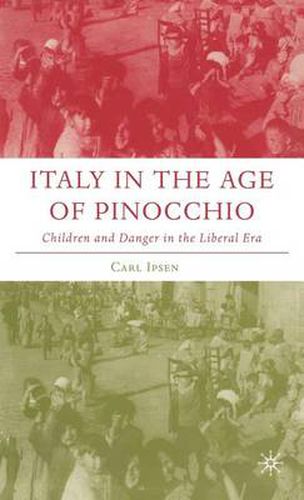 Cover image for Italy in the Age of Pinocchio: Children and Danger in the Liberal Era