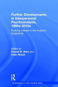 Cover image for Further Developments in Interpersonal Psychoanalysis, 1980s-2010s: Evolving Interest in the Analyst's Subjectivity