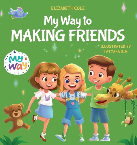 Cover image for My Way to Making Friends: Children's Book about Friendship, Inclusion and Social Skills (Kids Feelings)