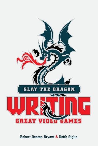 Cover image for Slay the Dragon: Writing Great Stories for Video Games