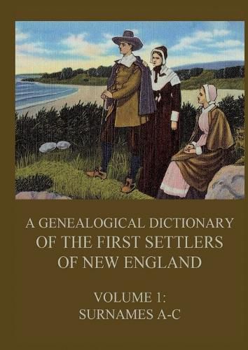 Cover image for A genealogical dictionary of the first settlers of New England, Volume 1