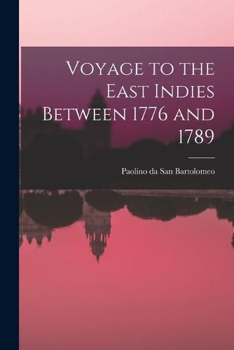 Cover image for Voyage to the East Indies Between 1776 and 1789