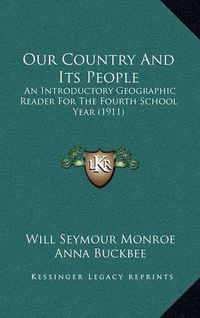 Cover image for Our Country and Its People: An Introductory Geographic Reader for the Fourth School Year (1911)