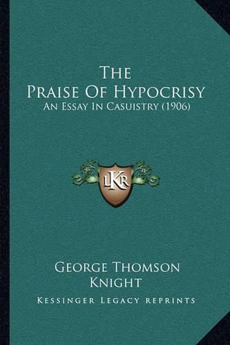 The Praise of Hypocrisy: An Essay in Casuistry (1906)