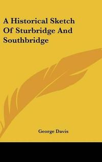 Cover image for A Historical Sketch of Sturbridge and Southbridge